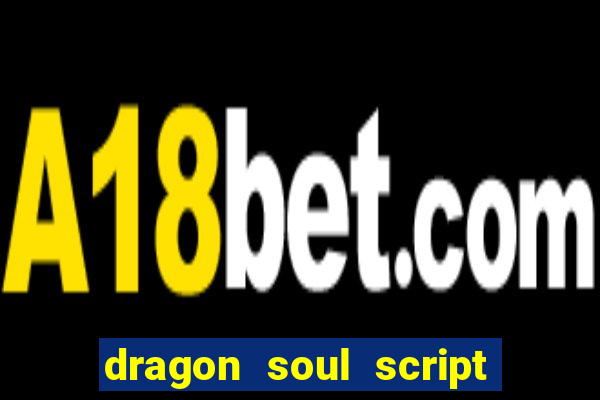 dragon soul script no key